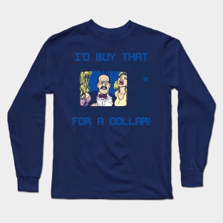 I'd Buy That For A Dollar! Long Sleeve T-Shirt